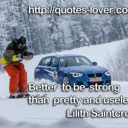 Better to be strong than pretty and useless.