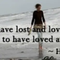Better to have lost and loved than never to have loved at all