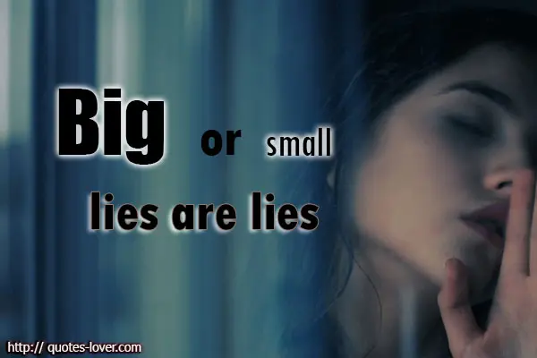 Big or small lies are lies.