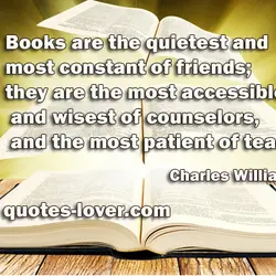 Books are the quietest and most constant of friends; they are the most accessible and...