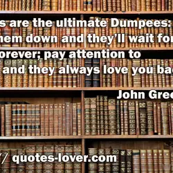 Books are the ultimate Dumpees: put them down and they’ll wait for you forever; pay...