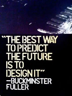 The best way to predict the future is to design it