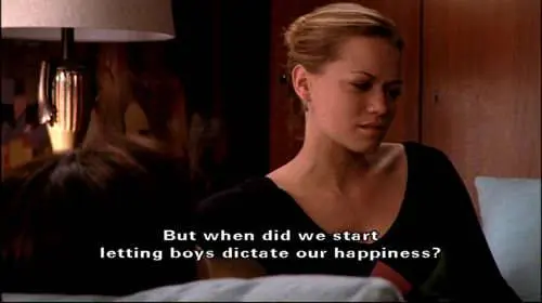 But when did we start letting boys dictate our happiness?