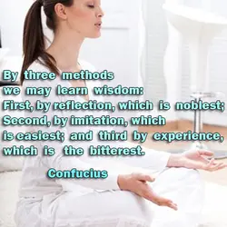 By three methods we may learn wisdom: First, by reflection, which is noblest; Second, by...