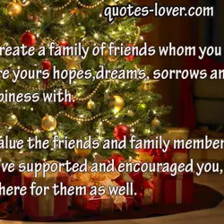 C- Create a family of friends whom you can share yours hopes dreams sorrows and...