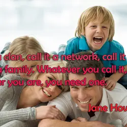 Call it a clan, call it a network, call it a tribe, call it a...