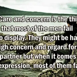 Care and concern is the thing that most of the men fail to display. They...