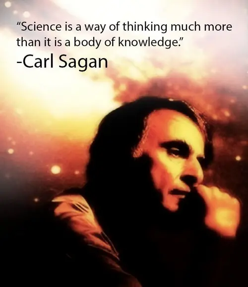 Science is a way of thinking much more than it is a body of knowledge