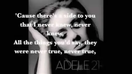 Cause there's a side to you that I never knew, never knew. All the things you'd say, they were never true, never true