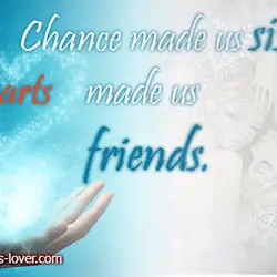 Chance made us sisters, hearts made us friends