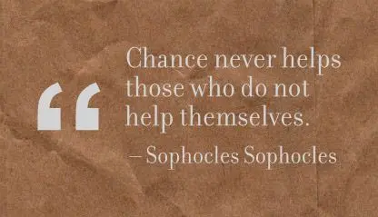 Chance never helps those who do not help themselves.