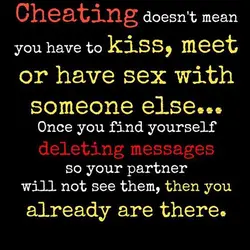 Cheating doesn't mean you have to kiss, meet or have sex with someone else.