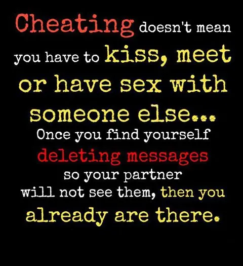 Cheating doesn't mean you have to kiss, meet or have sex with someone else.