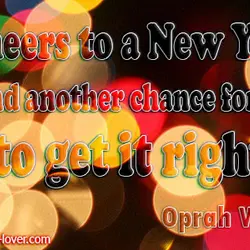 Cheers to a New Year and another chance for us to get it right.