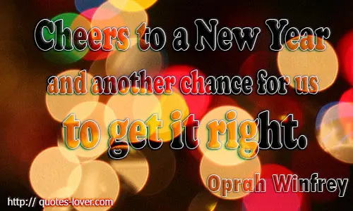 Cheers to a New Year and another chance for us to get it right.