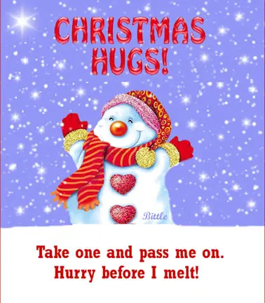 Christmas hugs! Take one and pass me on. Hurry before I melt!