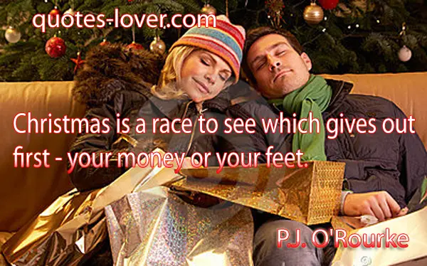 Christmas is a race to see which gives out first - your money or your feet.   