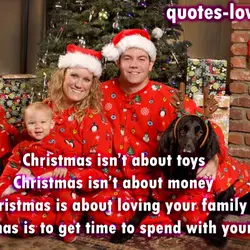 Christmas isn’t about toys Christmas isn’t about money Christmas is about loving your family Christmas...