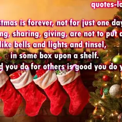 Christmas is forever, not for just one day, for loving, sharing, giving, are not to...