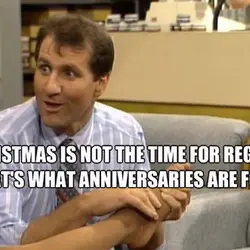 Christmas is not the time for regrets. That's what anniversaries are for.