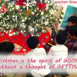 Christmas is the spirit of GIVING without a thought of GETTING.