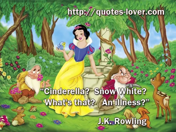 "Cinderella? Snow White? What's that? An illness?"