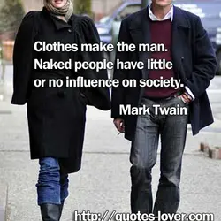 Clothes make the man. Naked people have little or no influence on society.