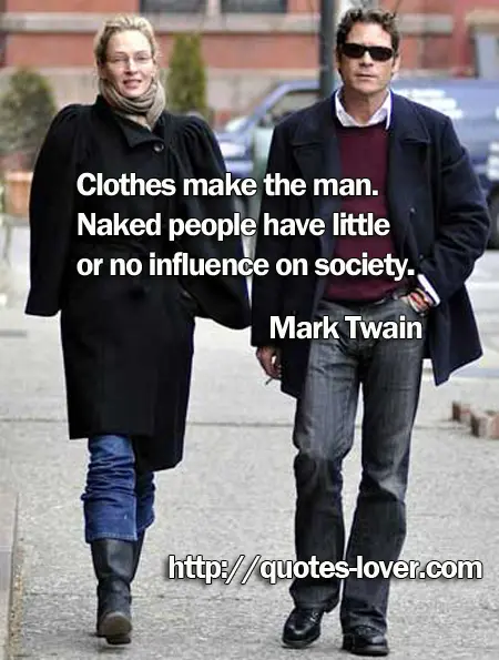 Clothes make the man. Naked people have little or no influence on society.