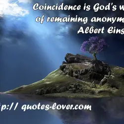 Coincidence is God's way of remaining anonymous.