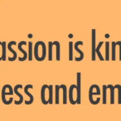 Compassion is kindness, forgiveness and empathy.