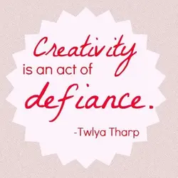 Creativity is an act of defiance.