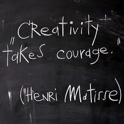 Creativity takes courage