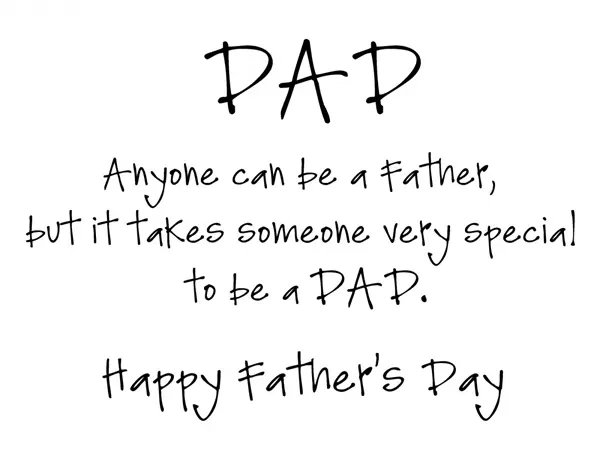 Dad anyone can be a father but it takes someone very special to be a DAD. Happy Father's Day!