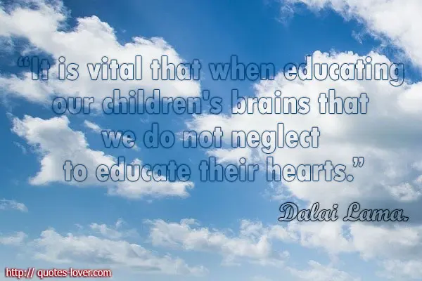 It is vital that when educating our children's brains that we do not neglect to educate their hearts