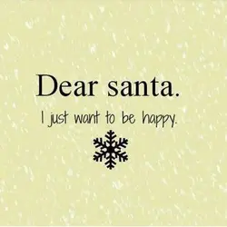 Dear Santa, I just want to be happy