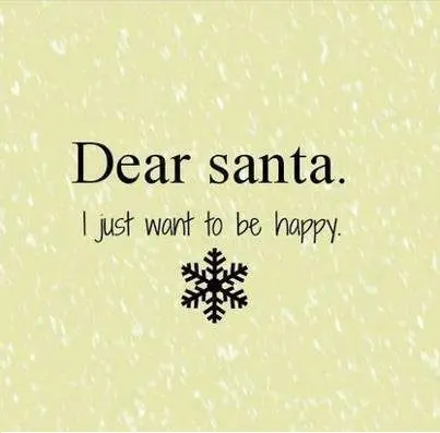 Dear Santa, I just want to be happy