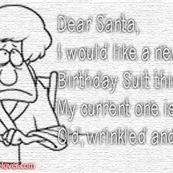 Dear Santa, I would like a new Birthday Suit this year. My current one is...