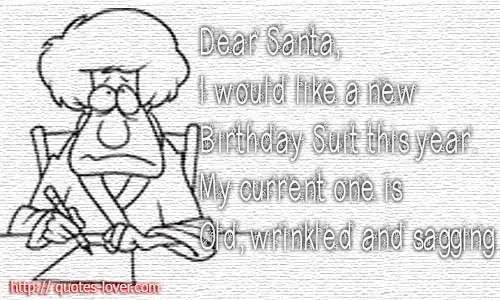 Dear Santa, I would like a new Birthday Suit this year. My current one is Old, wrinkled and sagging