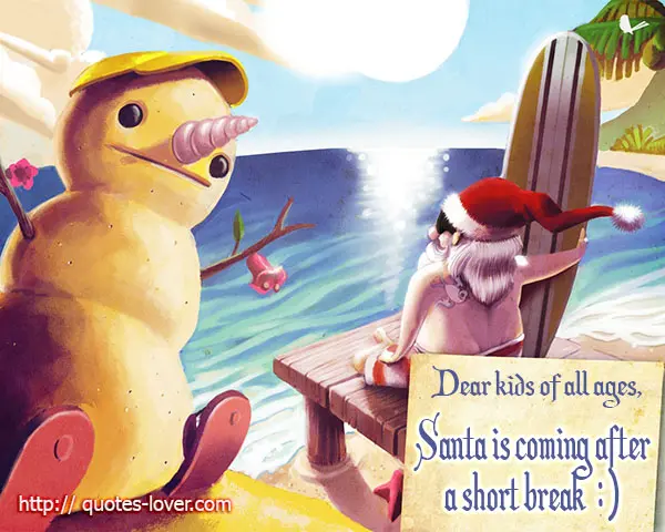 Dear kids of all ages, Santa is coming after a short break