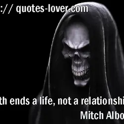 Death ends a life, not a relationship.