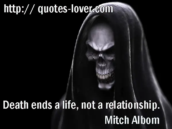 Death ends a life, not a relationship.