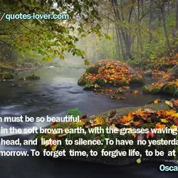 Death must be so beautiful. To lie in the soft brown earth, with the grasses...