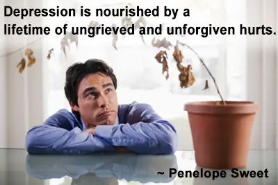 Depression is nourisshed by a lifetime of ungrieved and unforgiven hurts.