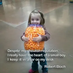 Despite my ghoulish reputation, I really have the heart of a small boy. I keep...