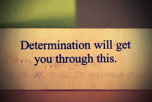 Determination will get you through this.