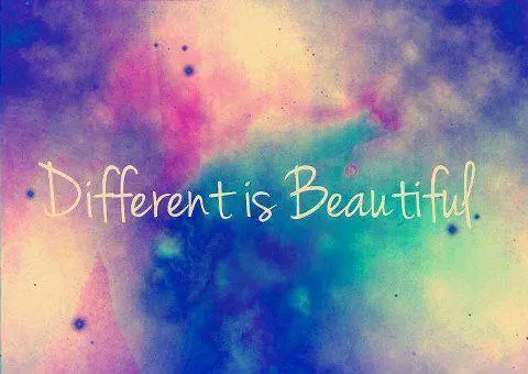 Different is beautiful.