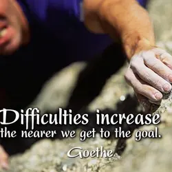 Difficulties increase the nearer we get to the goal