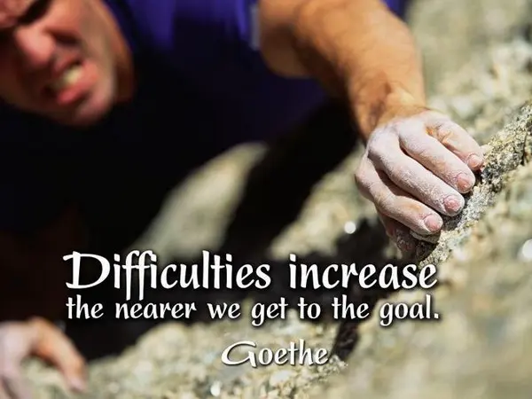 Difficulties increase the nearer we get to the goal 