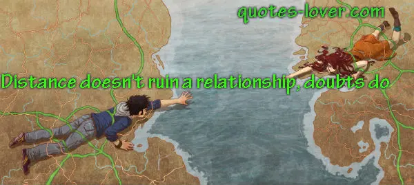 Distance doesn't ruin a relationship, doubts do