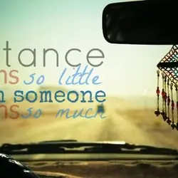 Distance means so little when someone means so much.